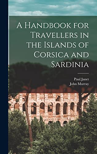 A Handbook for Travellers in the Islands of Corsica and Sardinia