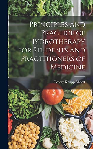 Principles and Practice of Hydrotherapy for Students and Practitioners of Medicine