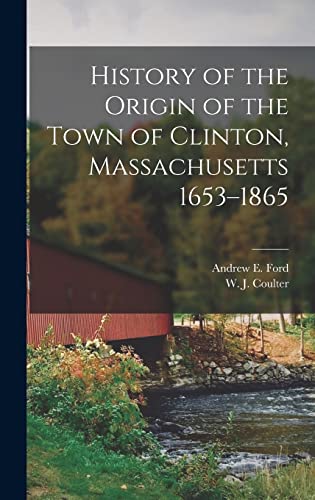 History of the Origin of the Town of Clinton, Massachusetts 1653–1865