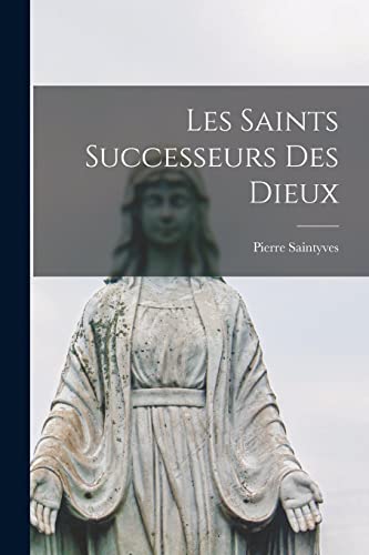 Les Saints Successeurs Des Dieux