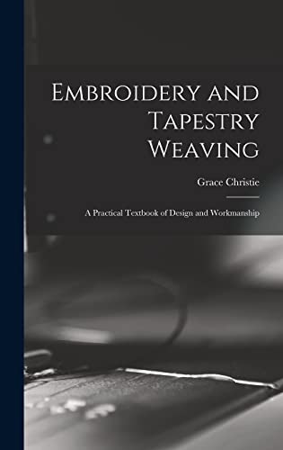 Embroidery and Tapestry Weaving; a Practical Textbook of Design and Workmanship