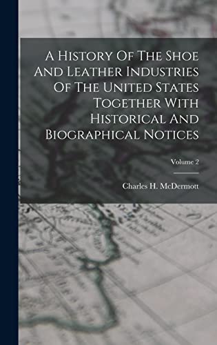 A History Of The Shoe And Leather Industries Of The United States Together With Historical And Biographical Notices; Volume 2