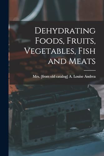Dehydrating Foods, Fruits, Vegetables, Fish and Meats