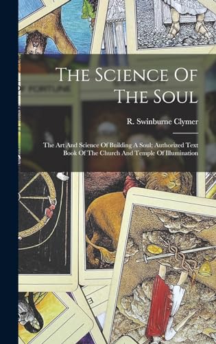 The Science Of The Soul; The Art And Science Of Building A Soul; Authorized Text Book Of The Church And Temple Of Illumination