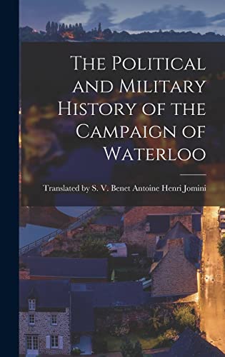 The Political and Military History of the Campaign of Waterloo