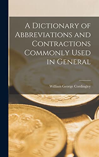 A Dictionary of Abbreviations and Contractions Commonly Used in General