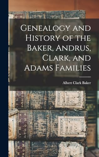 Genealogy and History of the Baker, Andrus, Clark, and Adams Families