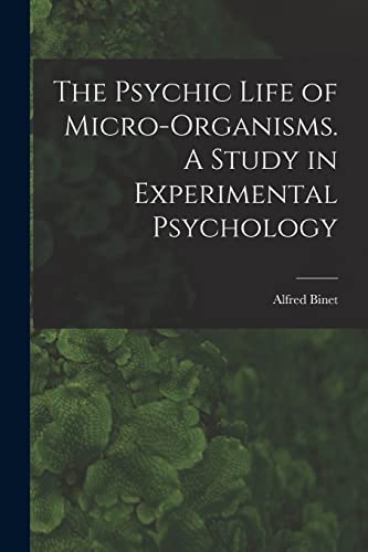 The Psychic Life of Micro-Organisms. A Study in Experimental Psychology