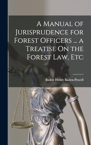 A Manual of Jurisprudence for Forest Officers ... a Treatise On the Forest Law, Etc