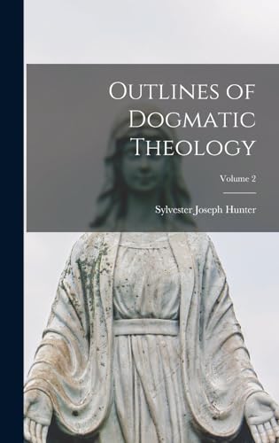 Outlines of Dogmatic Theology; Volume 2