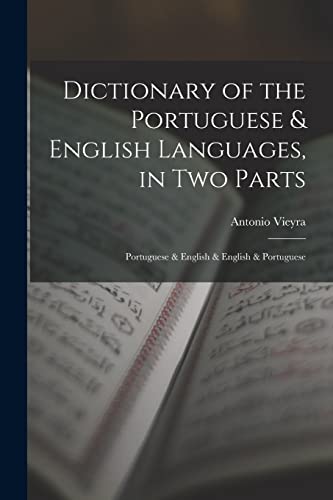 Dictionary of the Portuguese & English Languages, in Two Parts