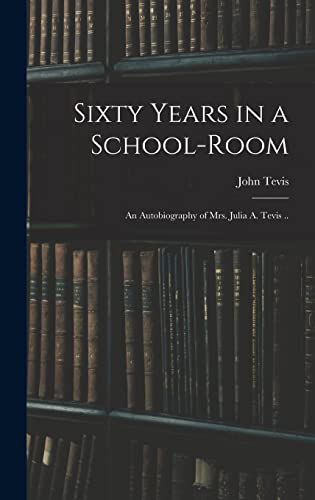 Sixty Years in a School-room