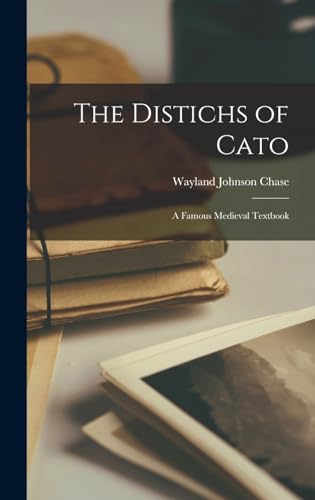 The Distichs of Cato; a Famous Medieval Textbook