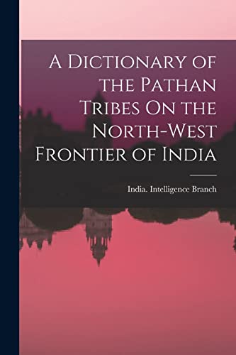 A Dictionary of the Pathan Tribes On the North-West Frontier of India