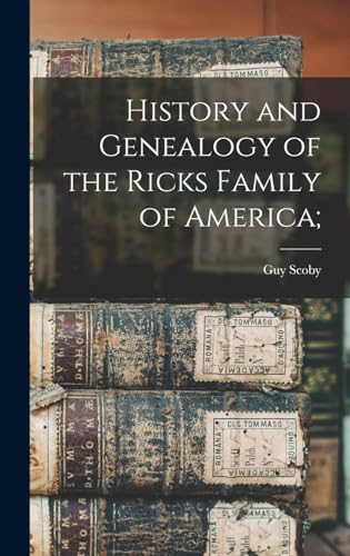 History and Genealogy of the Ricks Family of America;