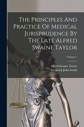 The Principles And Practice Of Medical Jurisprudence By The Late Alfred Swaine Taylor; Volume 1