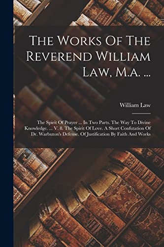 The Works Of The Reverend William Law, M.a. ...