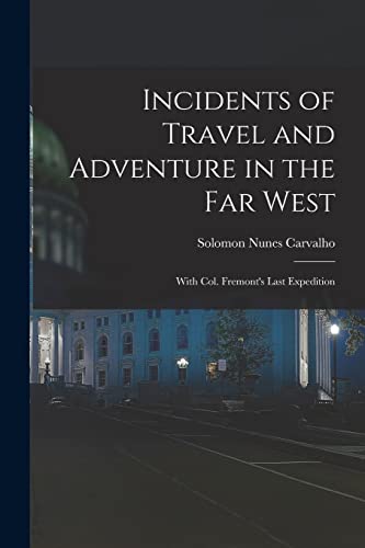 Incidents of Travel and Adventure in the Far West; With Col. Fremont's Last Expedition