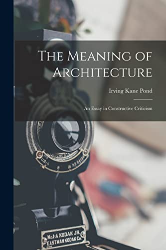 The Meaning of Architecture; an Essay in Constructive Criticism