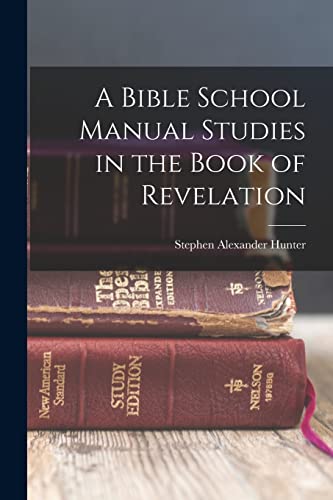 A Bible School Manual Studies in the Book of Revelation