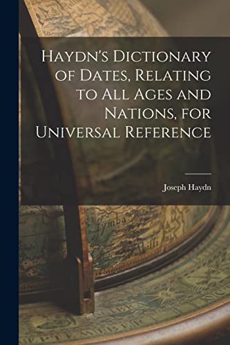 Haydn's Dictionary of Dates, Relating to All Ages and Nations, for Universal Reference