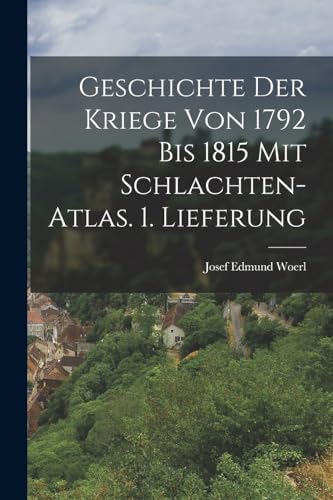 Geschichte der Kriege von 1792 bis 1815 mit Schlachten-Atlas. 1. Lieferung