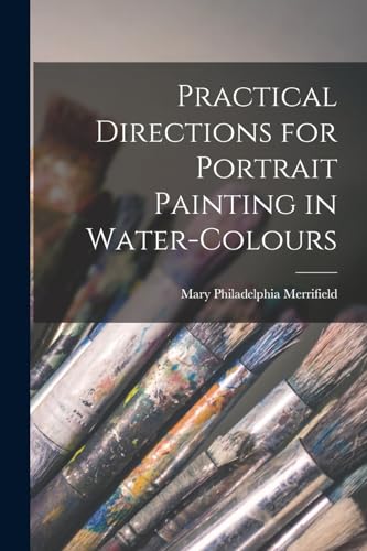 Practical Directions for Portrait Painting in Water-Colours