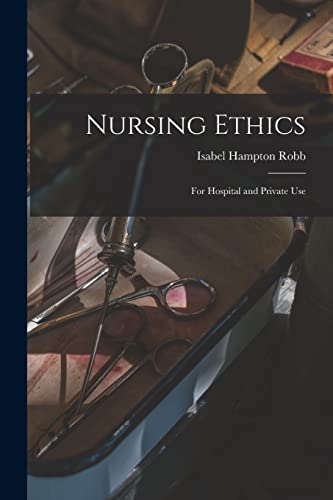 Nursing Ethics; for Hospital and Private Use