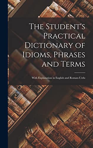 The Student's Practical Dictionary of Idioms, Phrases and Terms