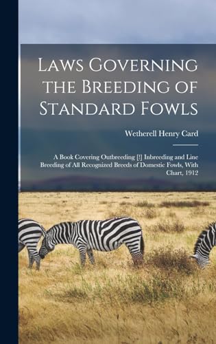 Laws Governing the Breeding of Standard Fowls; a Book Covering Outbreeding [!] Inbreeding and Line Breeding of all Recognized Breeds of Domestic Fowls, With Chart, 1912