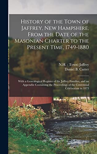 History of the Town of Jaffrey, New Hampshire, From the Date of the Masonian Charter to the Present Time, 1749-1880