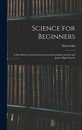 Science for Beginners; a First Book in General Science for Intermediate Schools and Junior High Schools