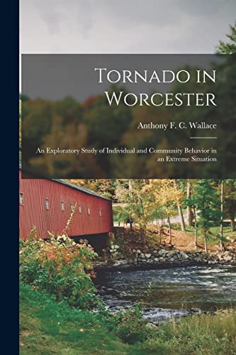 Tornado in Worcester; an Exploratory Study of Individual and Community Behavior in an Extreme Situation