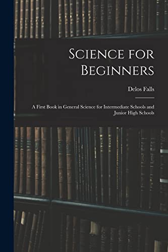 Science for Beginners; a First Book in General Science for Intermediate Schools and Junior High Schools