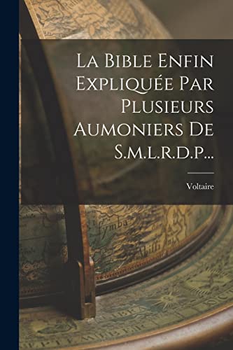 La Bible Enfin Expliquée Par Plusieurs Aumoniers De S.m.l.r.d.p...