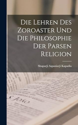 Die Lehren des Zoroaster und die Philosophie der Parsen Religion