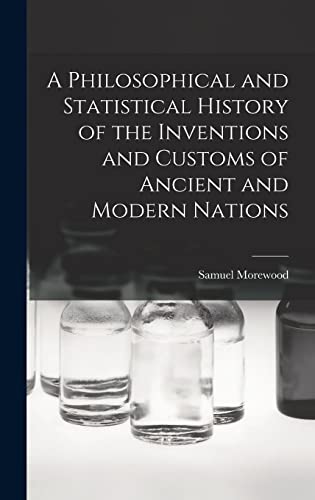 A Philosophical and Statistical History of the Inventions and Customs of Ancient and Modern Nations