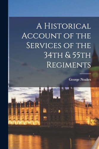 A Historical Account of the Services of the 34th & 55th Regiments