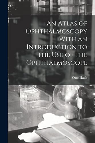 An Atlas of Ophthalmoscopy With an Introduction to the Use of the Ophthalmoscope