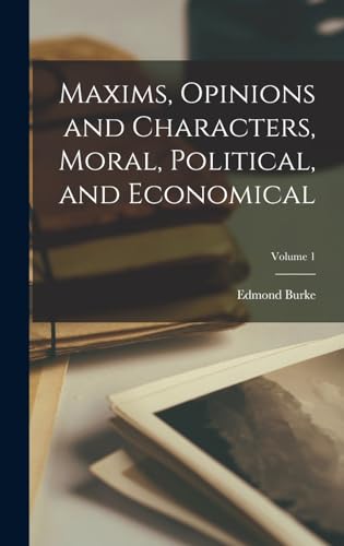 Maxims, Opinions and Characters, Moral, Political, and Economical; Volume 1
