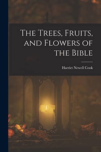 The Trees, Fruits, and Flowers of the Bible