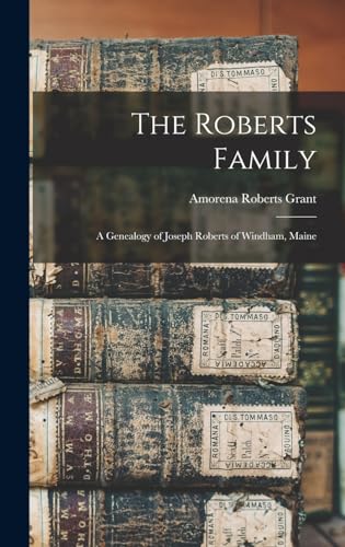 The Roberts Family; a Genealogy of Joseph Roberts of Windham, Maine