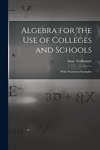 Algebra for the Use of Colleges and Schools