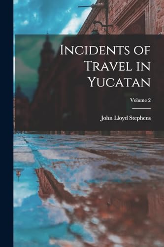 Incidents of Travel in Yucatan; Volume 2