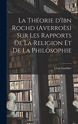 La théorie d'Ibn Rochd (Averroès) sur les rapports de la religion et de la philosophie