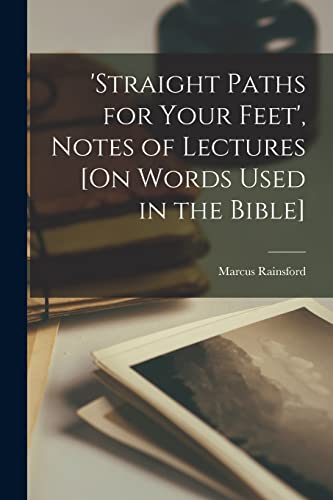 'straight Paths for Your Feet', Notes of Lectures [On Words Used in the Bible]