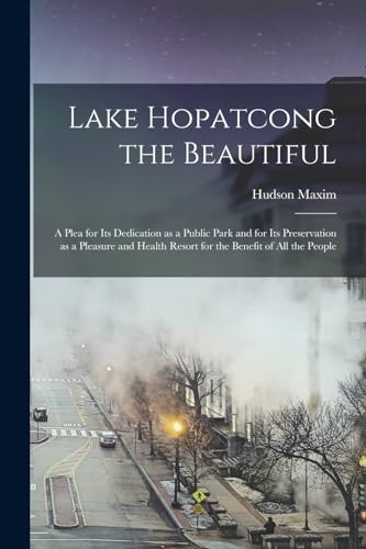 Lake Hopatcong the Beautiful; a Plea for its Dedication as a Public Park and for its Preservation as a Pleasure and Health Resort for the Benefit of all the People