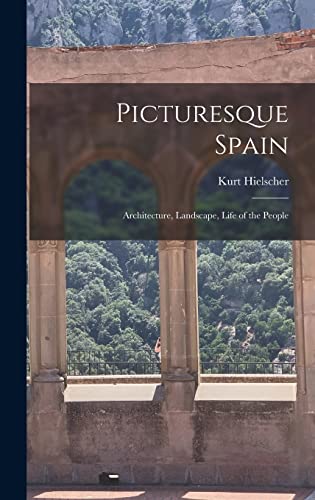 Picturesque Spain; Architecture, Landscape, Life of the People