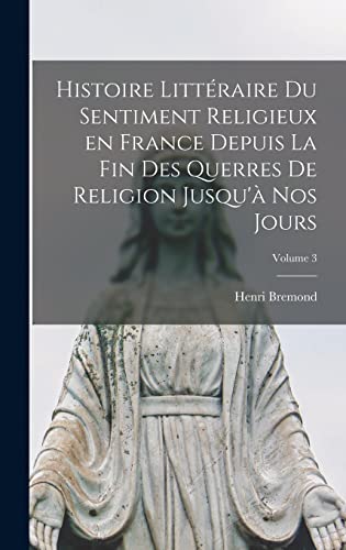 Histoire littéraire du sentiment religieux en France depuis la fin des querres de religion jusqu'à nos jours; Volume 3