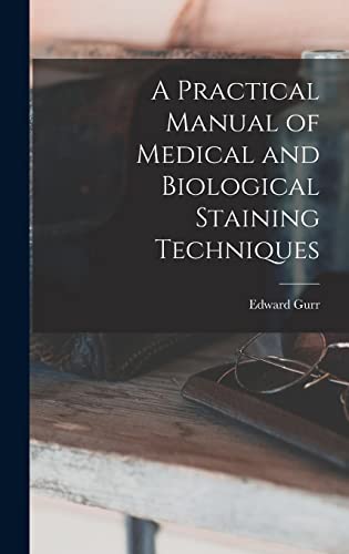 A Practical Manual of Medical and Biological Staining Techniques